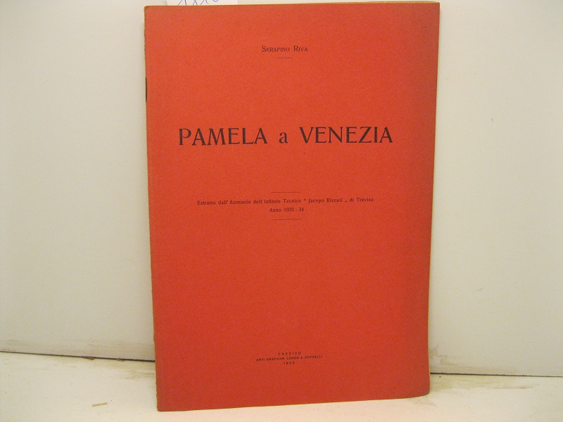 Pamela a Venezia. Estratto dall'Annuario dell'Istituto Tecnico 'Jacopo Riccati' di Treviso, anno 1933-34
